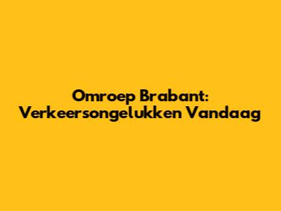 Omroep Brabant: Verkeersongelukken Vandaag