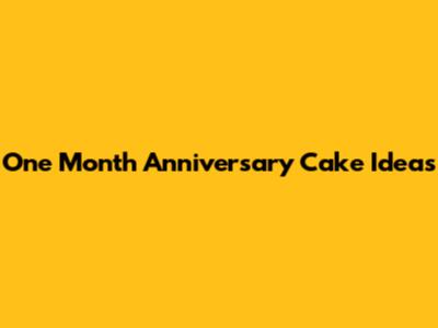 One Month Anniversary Cake Ideas