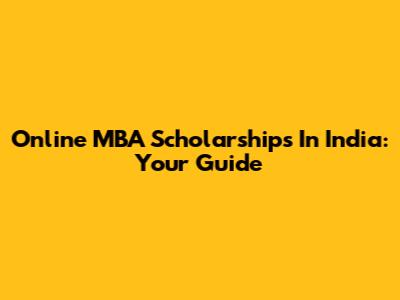 Online MBA Scholarships In India: Your Guide