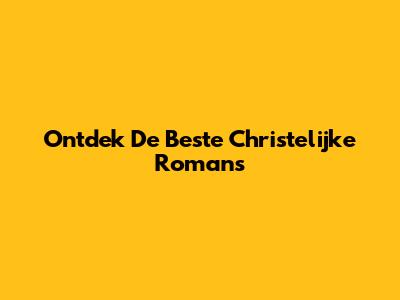 Ontdek De Beste Christelijke Romans