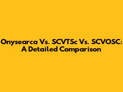 Onysearca Vs. SCVTSc Vs. SCVOSC: A Detailed Comparison