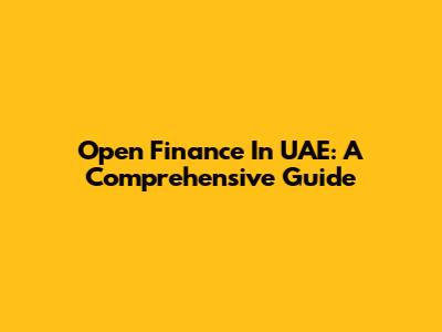 Open Finance In UAE: A Comprehensive Guide