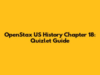 OpenStax US History Chapter 18: Quizlet Guide