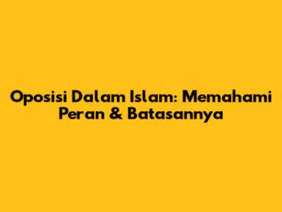 Oposisi Dalam Islam: Memahami Peran & Batasannya