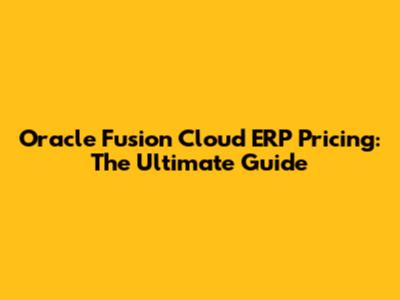 Oracle Fusion Cloud ERP Pricing: The Ultimate Guide