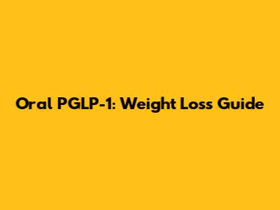 Oral PGLP-1: Weight Loss Guide