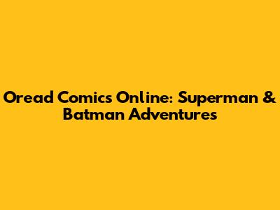 Oread Comics Online: Superman & Batman Adventures