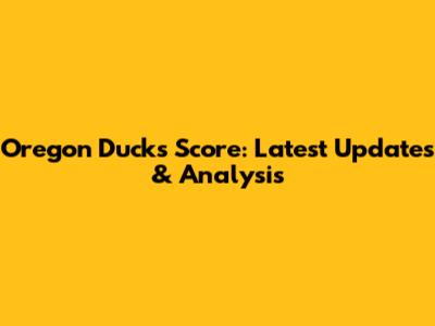 Oregon Ducks Score: Latest Updates & Analysis