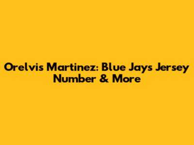 Orelvis Martinez: Blue Jays Jersey Number & More