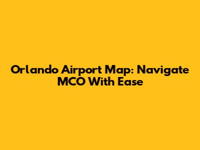 Orlando Airport Map: Navigate MCO With Ease