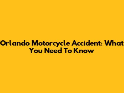 Orlando Motorcycle Accident: What You Need To Know