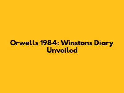Orwell's 1984: Winston's Diary Unveiled