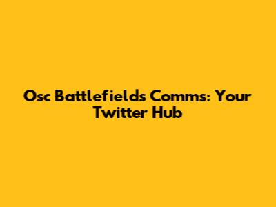Osc Battlefields Comms: Your Twitter Hub