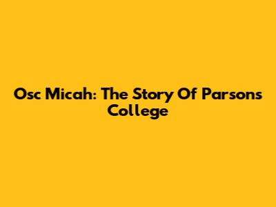 Osc Micah: The Story Of Parsons College