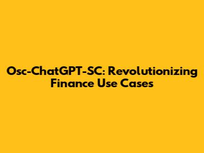 Osc-ChatGPT-SC: Revolutionizing Finance Use Cases