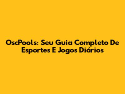 OscPools: Seu Guia Completo De Esportes E Jogos Diários