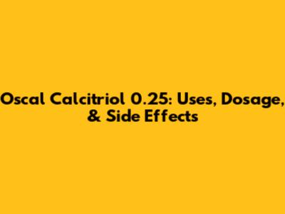 Oscal Calcitriol 0.25: Uses, Dosage, & Side Effects