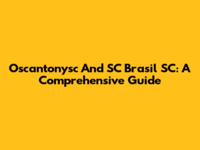 Oscantonysc And SC Brasil SC: A Comprehensive Guide