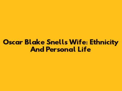 Oscar Blake Snell's Wife: Ethnicity And Personal Life