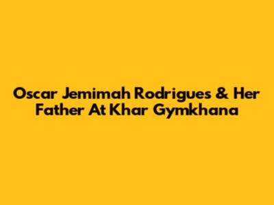 Oscar Jemimah Rodrigues & Her Father At Khar Gymkhana