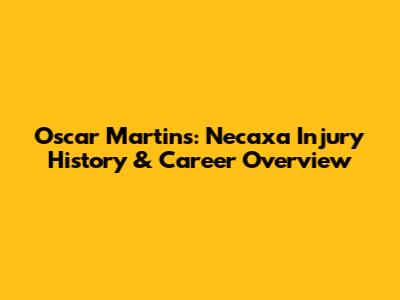 Oscar Martins: Necaxa Injury History & Career Overview