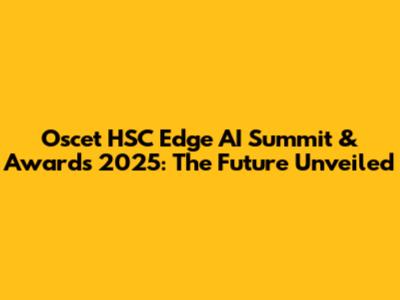 Oscet HSC Edge AI Summit & Awards 2025: The Future Unveiled