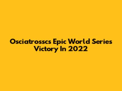 Osciatrossc's Epic World Series Victory In 2022