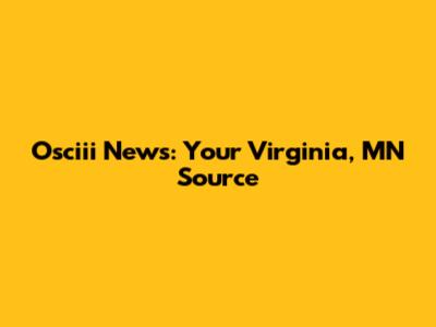 Osciii News: Your Virginia, MN Source