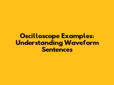 Oscilloscope Examples: Understanding Waveform Sentences