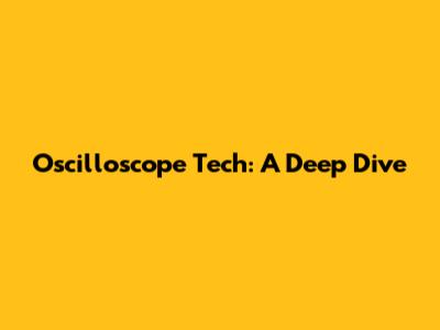 Oscilloscope Tech: A Deep Dive