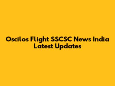 Oscilos Flight SSCSC News India Latest Updates