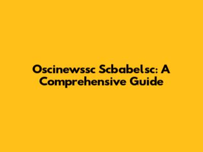 Oscinewssc Scbabelsc: A Comprehensive Guide