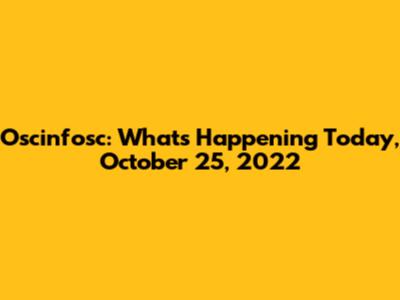 Oscinfosc: What's Happening Today, October 25, 2022