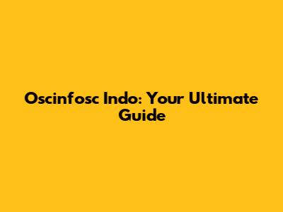 Oscinfosc Indo: Your Ultimate Guide