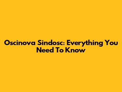 Oscinova Sindosc: Everything You Need To Know