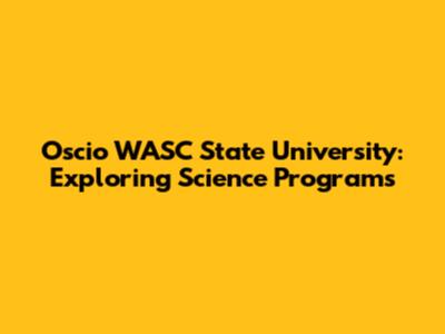 Oscio WASC State University: Exploring Science Programs