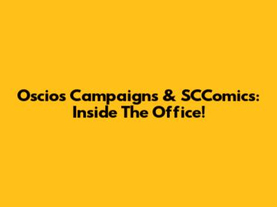 Oscios Campaigns & SCComics: Inside The Office!