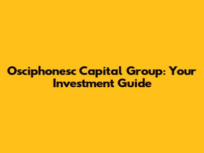 Osciphonesc Capital Group: Your Investment Guide