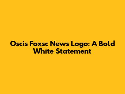 Oscis Foxsc News Logo: A Bold White Statement