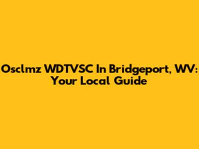 Osclmz WDTVSC In Bridgeport, WV: Your Local Guide
