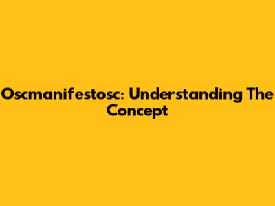 Oscmanifestosc: Understanding The Concept
