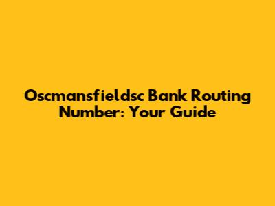 Oscmansfieldsc Bank Routing Number: Your Guide