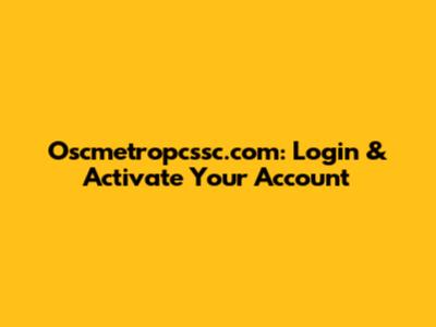Oscmetropcssc.com: Login & Activate Your Account