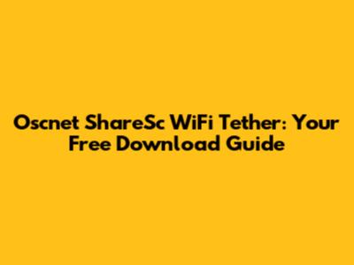 Oscnet ShareSc WiFi Tether: Your Free Download Guide