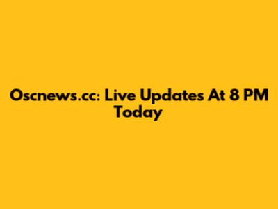 Oscnews.cc: Live Updates At 8 PM Today