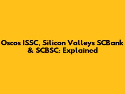 Osco's ISSC, Silicon Valley's SCBank & SCBSC: Explained