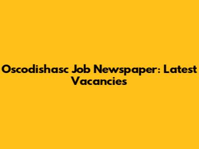 Oscodishasc Job Newspaper: Latest Vacancies