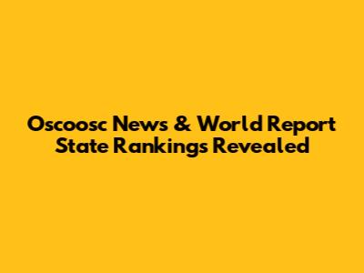 Oscoosc News & World Report State Rankings Revealed