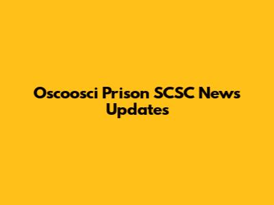 Oscoosci Prison SCSC News Updates
