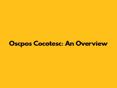 Oscpos Cocotesc: An Overview